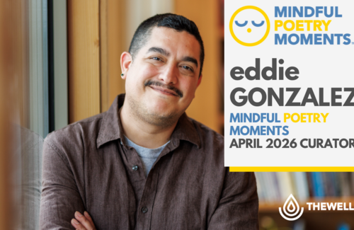 Announcing Eddie Gonzalez our Mindful Poetry Moments 2026 curator & more poetry in the Fall+Winter!